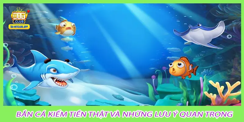 Bắn cá kiếm tiền thật và những lưu ý quan trọng