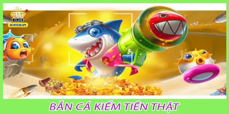 Bắn cá kiếm tiền thật