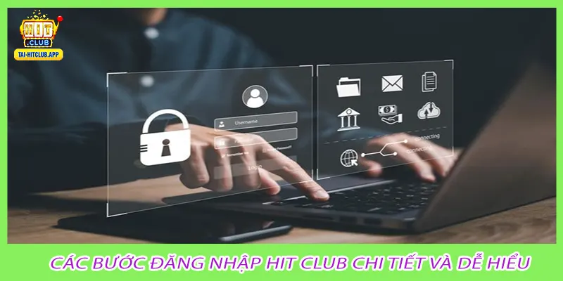 Các bước đăng nhập Hit Club chi tiết và dễ hiểu