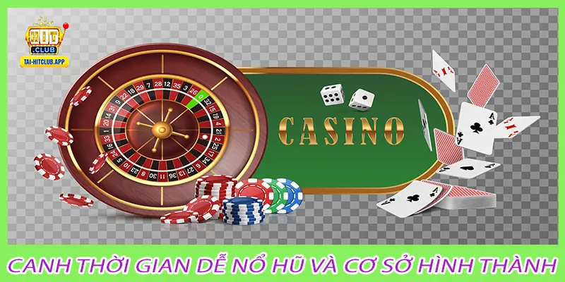 Canh thời gian dễ nổ hũ và cơ sở hình thành