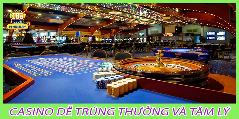 Casino dễ trúng thưởng và tâm lý