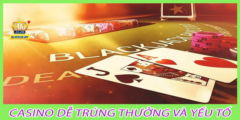 Casino dễ trúng thưởng và yếu tố