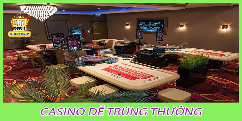Casino dễ trúng thưởng