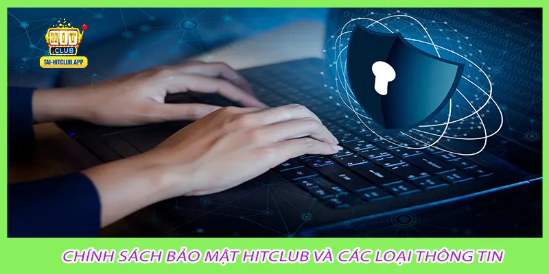 Chính sách bảo mật HitClub và các loại thông tin