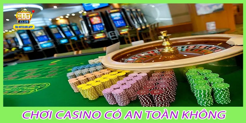 Chơi casino có an toàn không
