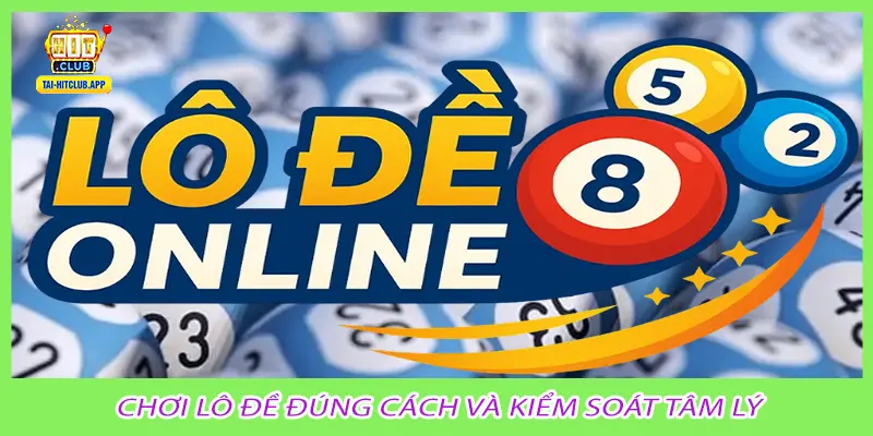 Chơi lô đề đúng cách và kiểm soát tâm lý