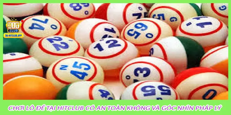 Chơi lô đề tại hitclub có an toàn không và góc nhìn pháp lý