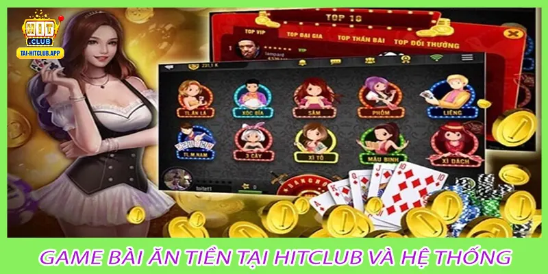 Game bài ăn tiền tại Hitclub và hệ thống