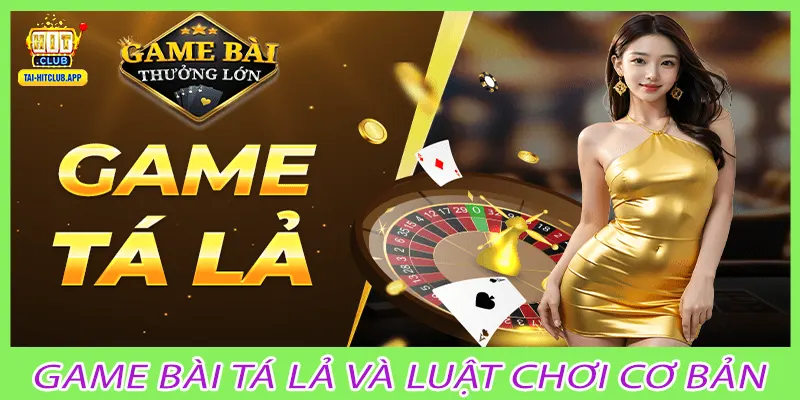 Game bài tá lả và luật chơi cơ bản