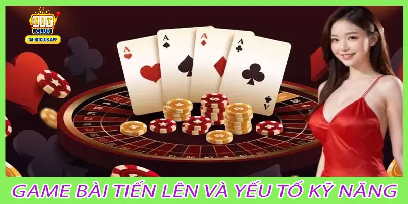 Game bài tiến lên và yếu tố kỹ năng