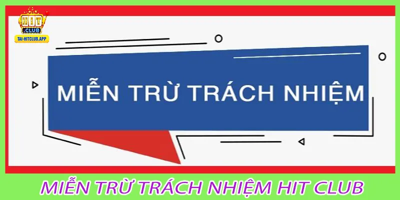 Miễn trừ trách nhiệm Hit Club
