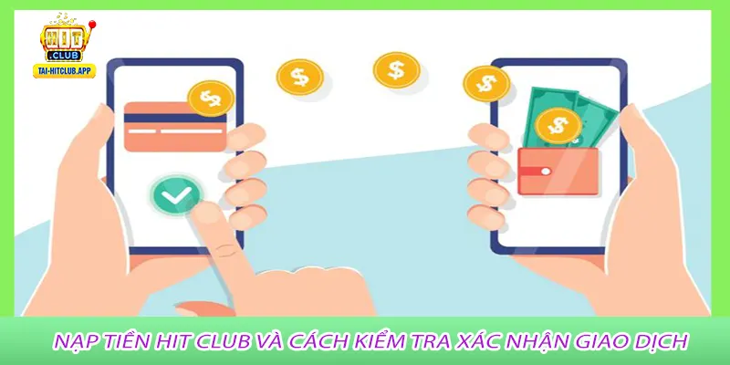 Nạp tiền Hit Club và cách kiểm tra xác nhận giao dịch
