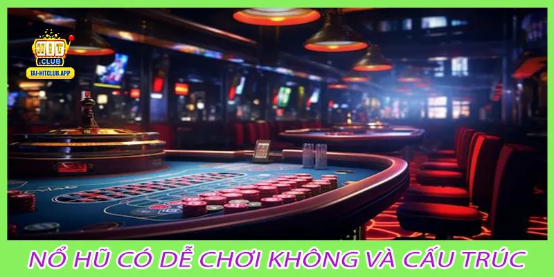 Nổ hũ có dễ chơi không và cấu trúc