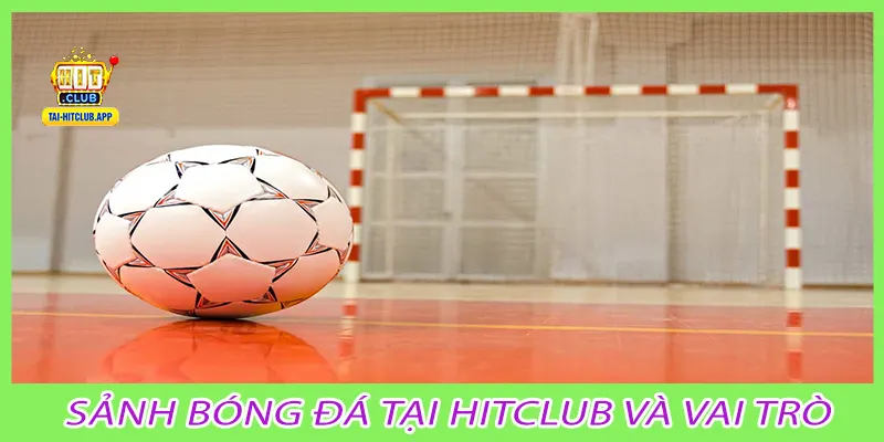Sảnh bóng đá tại Hitclub và vai trò
