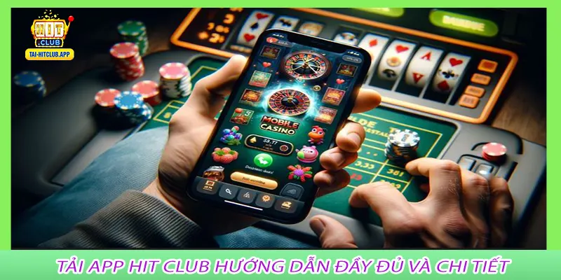 Tải App Hit Club hướng dẫn đầy đủ và chi tiết