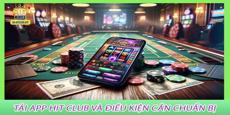 Tải app Hit Club và điều kiện cần chuẩn bị